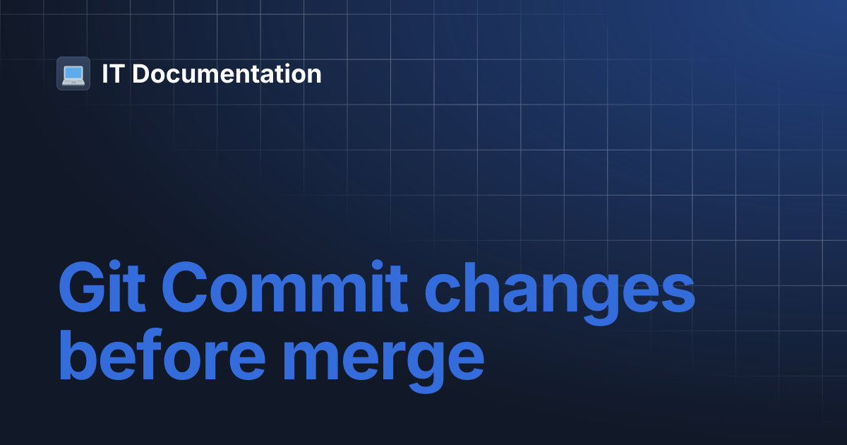 Git Commit changes before merge | IT Documentation