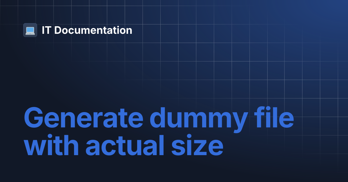 Generate dummy file with actual size | IT Documentation